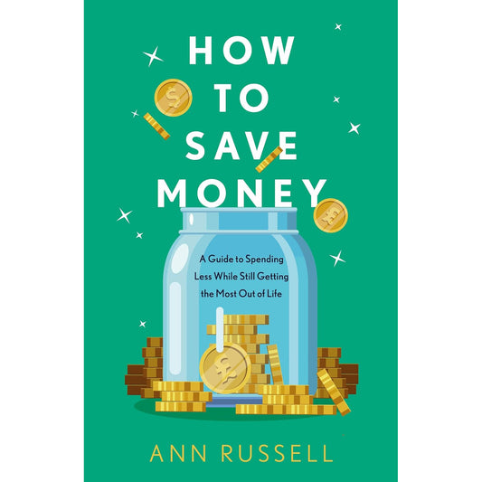 How To Save Money: A Guide to Spending Less While Still Getting the Most Out of Life, by Ann Russell, Signed Softcover Book